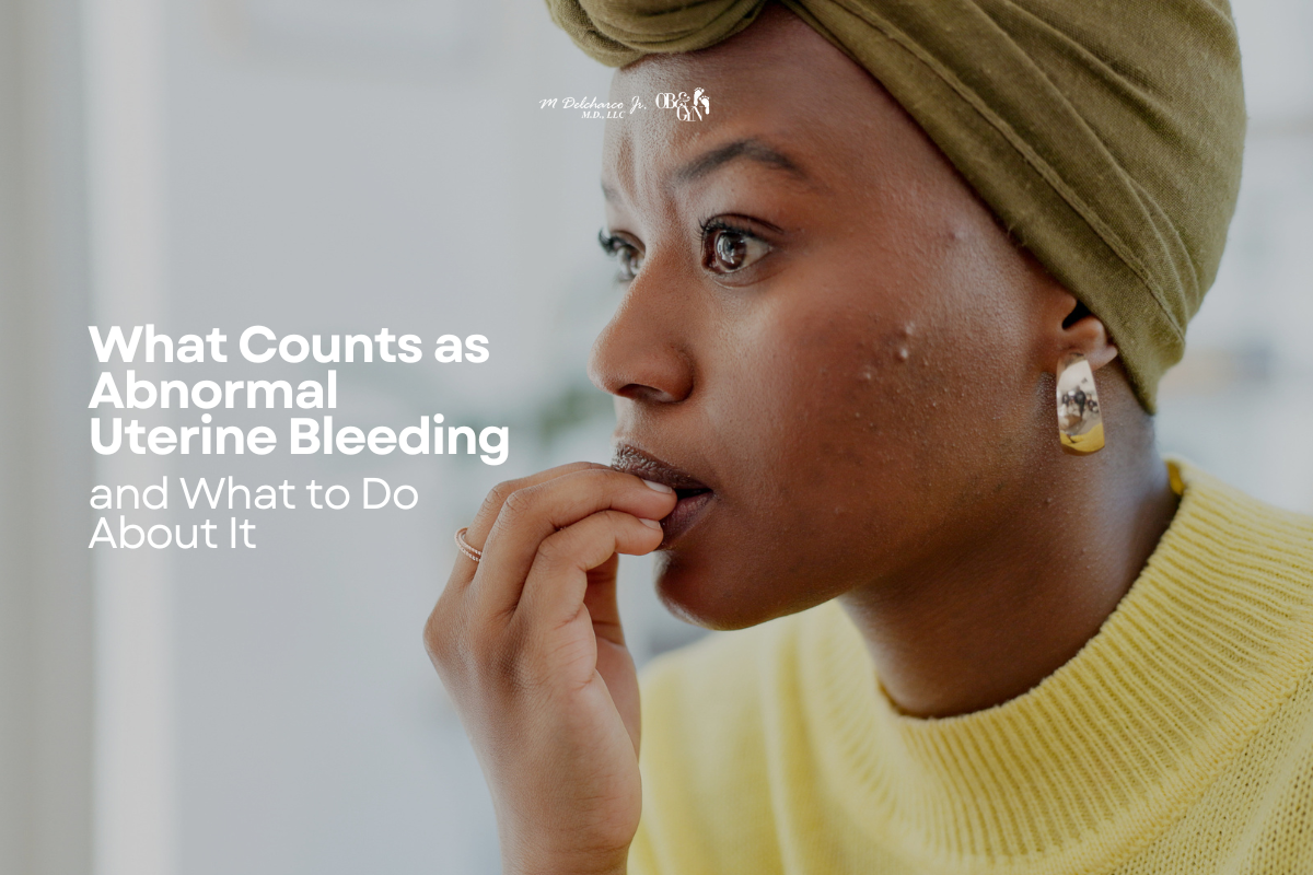 What Counts as Abnormal Uterine Bleeding and What to Do About It